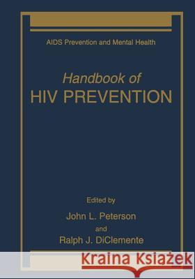 Handbook of HIV Prevention John L. Peterson Ralph J. DiClemente John L 9781461368557 Springer