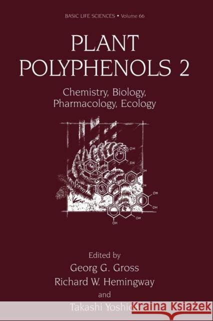 Plant Polyphenols 2: Chemistry, Biology, Pharmacology, Ecology Georg G. Gross Richard W. Hemingway Takashi Yoshida 9781461368564 Springer