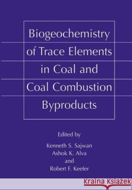 Biogeochemistry of Trace Elements in Coal and Coal Combustion Byproducts Kenneth S Ashok K Robert F 9781461368649 Springer