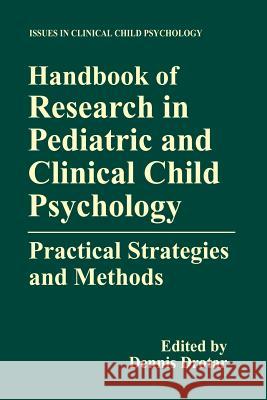Handbook of Research in Pediatric and Clinical Child Psychology: Practical Strategies and Methods Drotar, Dennis 9781461368694