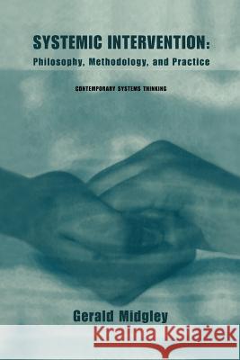 Systemic Intervention: Philosophy, Methodology, and Practice Midgley, Gerald 9781461368854 Springer