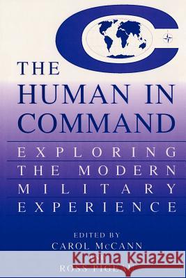 The Human in Command: Exploring the Modern Military Experience McCann, Carol 9781461368991 Springer