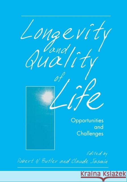 Longevity and Quality of Life: Opportunities and Challenges Butler, Robert N. 9781461369073 Springer