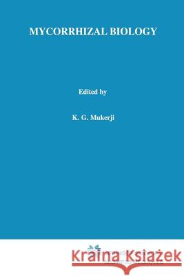 Mycorrhizal Biology K. G. Mukerji B. P. Chamola Jagjit Singh 9781461369158 Springer
