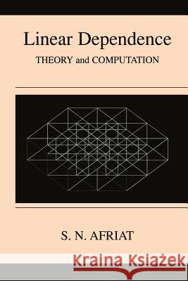Linear Dependence: Theory and Computation Afriat, Sydney N. 9781461369196 Springer