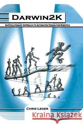 Darwin2k: An Evolutionary Approach to Automated Design for Robotics Leger, Chris 9781461369455