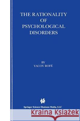 The Rationality of Psychological Disorders: Psychobizarreness Theory Rofé, Yacov 9781461369462