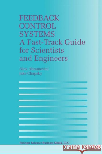 Feedback Control Systems: A Fast-Track Guide for Scientists and Engineers Abramovici, Alex 9781461369523 Springer