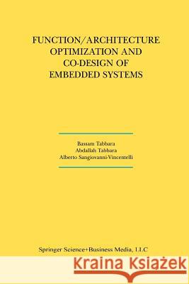 Function/Architecture Optimization and Co-Design of Embedded Systems Bassam Tabbara Abdallah Tabbara Alberto L. Sangiovanni-Vincentelli 9781461369592 Springer