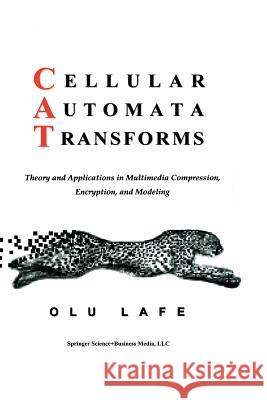 Cellular Automata Transforms: Theory and Applications in Multimedia Compression, Encryption, and Modeling Lafe, Olurinde 9781461369622 Springer
