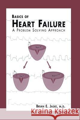 Basics of Heart Failure: A Problem Solving Approach Jaski, Brian E. 9781461369691 Springer