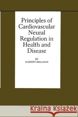 Principles of Cardiovascular Neural Regulation in Health and Disease Alberto Malliani 9781461369714 Springer