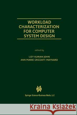 Workload Characterization for Computer System Design Lizy Kuria Ann Mari Ann Marie Grizzaffi Maynard 9781461369738 Springer