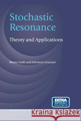 Stochastic Resonance: Theory and Applications Andò, Bruno 9781461369752