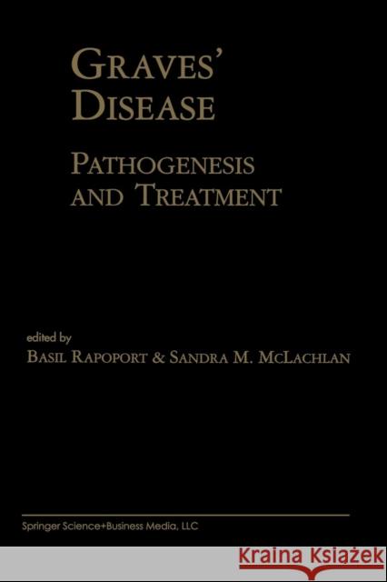 Graves' Disease: Pathogenesis and Treatment Rapoport, Basil 9781461369837