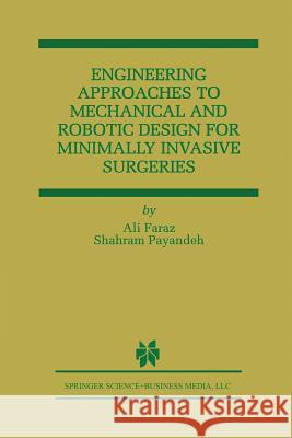 Engineering Approaches to Mechanical and Robotic Design for Minimally Invasive Surgery (Mis) Faraz, Ali 9781461369844 Springer