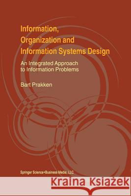 Information, Organization and Information Systems Design: An Integrated Approach to Information Problems Prakken, Bart 9781461369905