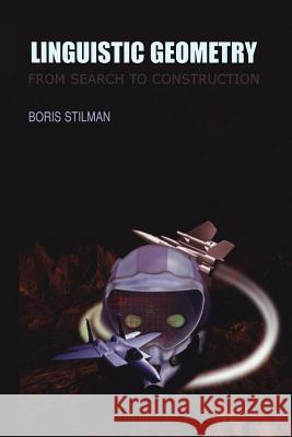 Linguistic Geometry: From Search to Construction Stilman, Boris 9781461369998 Springer