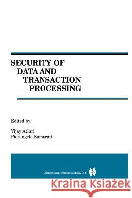 Security of Data and Transaction Processing: A Special Issue of Distributed and Parallel Databases Volume 8, No. 1 (2000) Atluri, Vijay 9781461370093