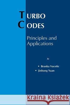Turbo Codes: Principles and Applications Vucetic, Branka 9781461370130 Springer
