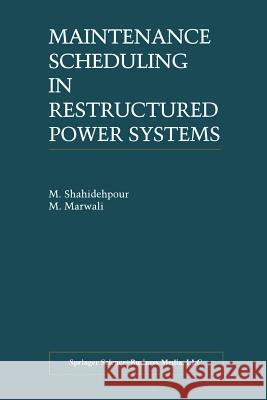 Maintenance Scheduling in Restructured Power Systems M. Shahidehpour M. Marwali 9781461370154 Springer