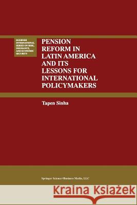 Pension Reform in Latin America and Its Lessons for International Policymakers Tapen Sinha 9781461370307