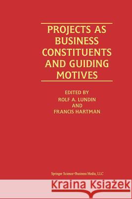 Projects as Business Constituents and Guiding Motives Rolf A Rolf A. Lundin Francis Hartman 9781461370314 Springer