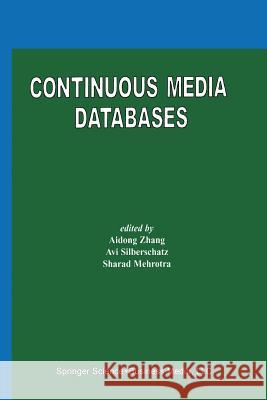 Continuous Media Databases Aidong Zhang AVI Silberschatz Sharad Mehrotra 9781461370345 Springer