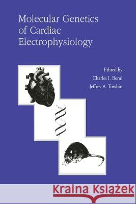 Molecular Genetics of Cardiac Electrophysiology C. Berul Jeffrey A. Towbin 9781461370376 Springer