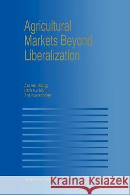 Agricultural Markets Beyond Liberalization Henk A Aad Va Henk A. J. Moll 9781461370406 Springer