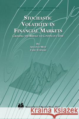 Stochastic Volatility in Financial Markets: Crossing the Bridge to Continuous Time Mele, Antonio 9781461370451 Springer
