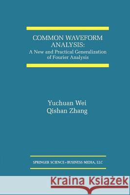 Common Waveform Analysis: A New and Practical Generalization of Fourier Analysis Yuchuan Wei 9781461370529 Springer