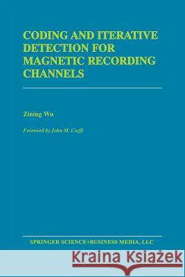 Coding and Iterative Detection for Magnetic Recording Channels Zining Wu 9781461370611