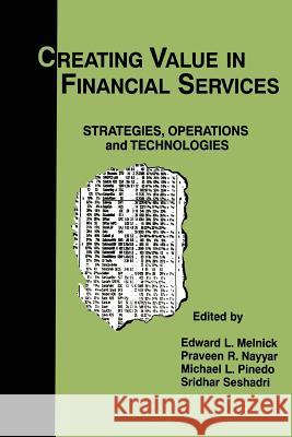 Creating Value in Financial Services: Strategies, Operations and Technologies Melnick, Edward L. 9781461370819 Springer