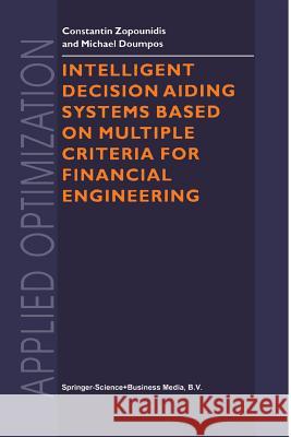 Intelligent Decision Aiding Systems Based on Multiple Criteria for Financial Engineering Constantin Zopounidis Michael Doumpos 9781461371106 Springer