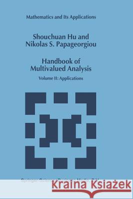 Handbook of Multivalued Analysis: Volume II: Applications Shouchuan Hu 9781461371113