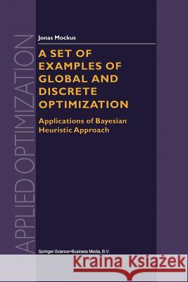 A Set of Examples of Global and Discrete Optimization: Applications of Bayesian Heuristic Approach Mockus, Jonas 9781461371144 Springer