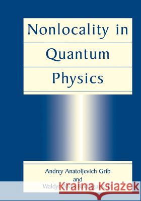 Nonlocality in Quantum Physics Andrey Anatoljevich Grib Waldyr Alves Rodrigue Andrey Anatoljevic 9781461371229 Springer