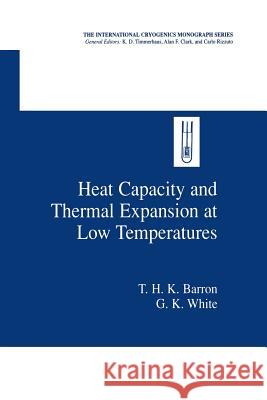 Heat Capacity and Thermal Expansion at Low Temperatures T. H. K. Barron G. K. White 9781461371267 Springer