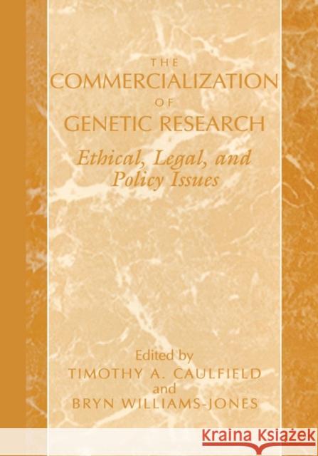 The Commercialization of Genetic Research: Ethical, Legal, and Policy Issues Caulfield, Timothy A. 9781461371359 Springer