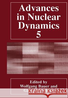 Advances in Nuclear Dynamics 5 Wolfgang Bauer Gary D. Westfall Gary D 9781461371380 Springer