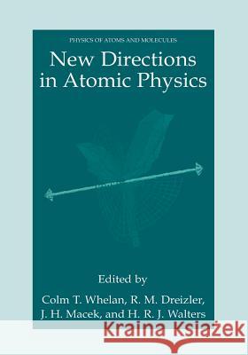 New Directions in Atomic Physics C. T. Whelan Reiner M. Dreizler J. H. Macek 9781461371397 Springer