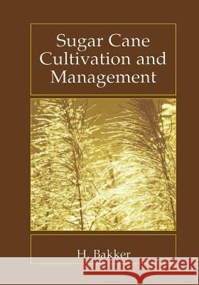 Sugar Cane Cultivation and Management H. Bakker 9781461371410 Springer