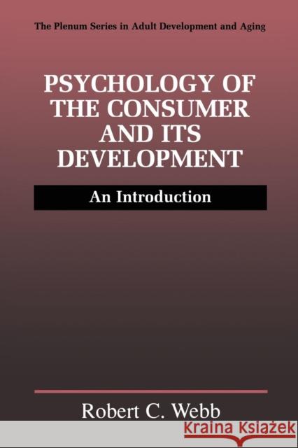 Psychology of the Consumer and Its Development: An Introduction Webb, Robert C. 9781461371588