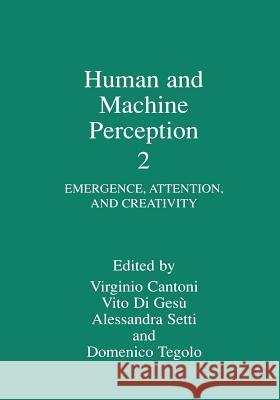 Human and Machine Perception 2: Emergence, Attention, and Creativity Cantoni, Virginio 9781461371793