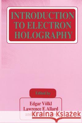 Introduction to Electron Holography Edgar Volkl Lawrence F. Allard David C. Joy 9781461371830 Springer