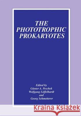 The Phototrophic Prokaryotes Gunter a. Peschek Wolfgang Loffelhardt Georg Schmetterer 9781461371885