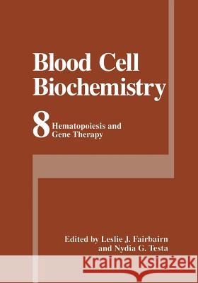 Blood Cell Biochemistry: Hematopoiesis and Gene Therapy Fairbairn, Leslie J. 9781461372189 Springer