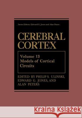 Cerebral Cortex: Models of Cortical Circuits Ulinski, Philip S. 9781461372233