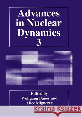 Advances in Nuclear Dynamics 3 Wolfgang Bauer Alice Mignerey 9781461372240